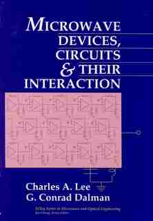 Microwave Devices, Circuits and Their Interaction by Charles A. Lee