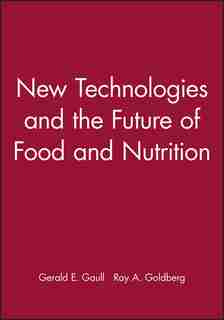 New Technologies and the Future of Food and Nutrition by Gerald E. Gaull