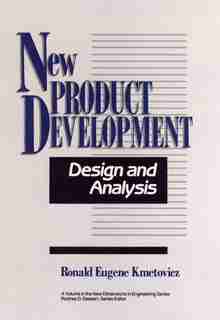 New Product Development: Design and Analysis by Ronald Eugene Kmetovicz