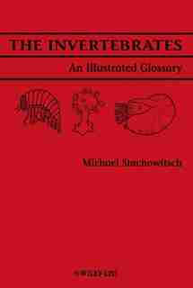 The Invertebrates: An Illustrated Glossary by Michael Stachowitsch