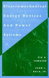 Electromechanical Energy Devices and Power Systems by Zia A. Yamayee