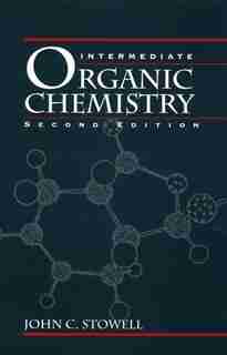 Intermediate Organic Chemistry by John C. Stowell