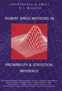 Hilbert Space Methods in Probability and Statistical Inference by Christopher G. Small