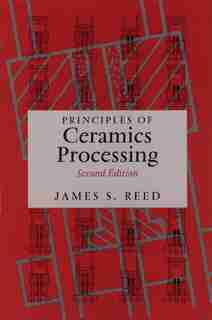 Principles of Ceramics Processing by James S. Reed