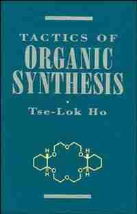 Tactics of Organic Synthesis by Tse-Lok Ho