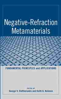 Negative-Refraction Metamaterials: Fundamental Principles and Applications by G. V. Eleftheriades