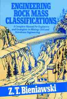 Engineering Rock Mass Classifications: A Complete Manual for Engineers and Geologists in Mining, Civil, and Petroleum Engineering by Z. T. Bieniawski