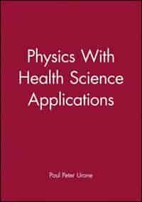 Physics With Health Science Applications by Paul Peter Urone
