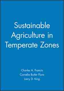 Sustainable Agriculture in Temperate Zones by Charles A. Francis