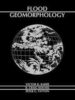 Flood Geomorphology by Victor R. Baker