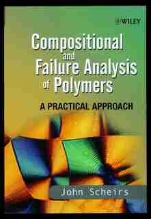 Compositional and Failure Analysis of Polymers: A Practical Approach by John Scheirs