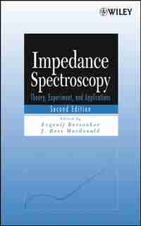 Impedance Spectroscopy: Theory, Experiment, and Applications by Evgenij Barsoukov