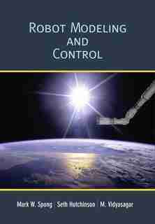 Robot Modeling and Control by Mark W. Spong
