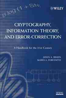 Cryptography, Information Theory, and Error-Correction: A Handbook for the 21st Century by Aiden A. Bruen