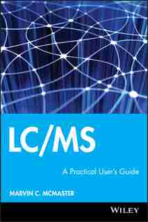 LC/MS: A Practical User's Guide by Marvin C. McMaster
