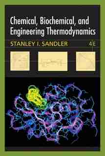 Chemical, Biochemical, and Engineering Thermodynamics by Stanley I. Sandler