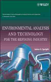 Environmental Analysis and Technology for the Refining Industry by James G. Speight