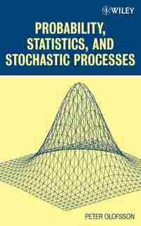 Probability, Statistics, and Stochastic Processes by Peter Olofsson