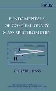 Fundamentals of Contemporary Mass Spectrometry by Chhabil Dass