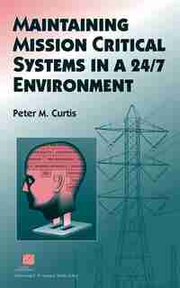 Maintaining Mission Critical Systems in a 24/7 Environment by Peter M. Curtis
