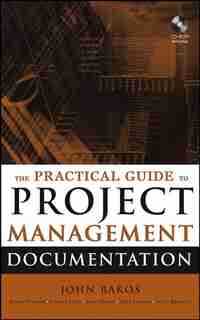 The Practical Guide to Project Management Documentation by John Rakos