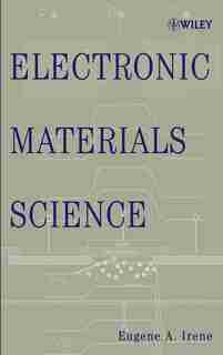 Electronic Materials Science by Eugene A. Irene
