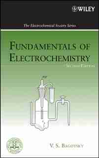 Fundamentals of Electrochemistry by Vladimir S. Bagotsky