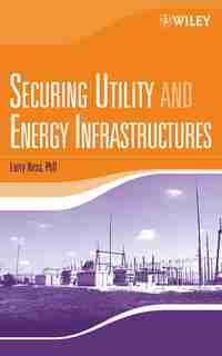 Securing Utility and Energy Infrastructures by Larry Ness