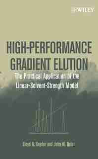 High-Performance Gradient Elution: The Practical Application of the Linear-Solvent-Strength Model by Lloyd R. Snyder