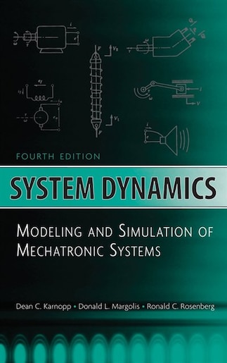 System Dynamics: Modeling and Simulation of Mechatronic Systems by Dean C. Karnopp