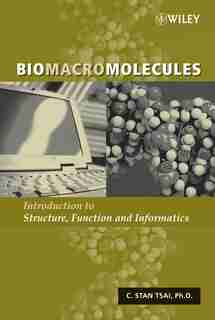 Biomacromolecules: Introduction to Structure, Function and Informatics by C. Stan Tsai