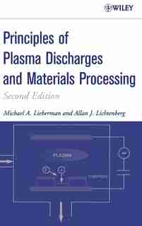Principles of Plasma Discharges and Materials Processing by Michael A. Lieberman