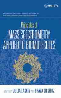 Principles of Mass Spectrometry Applied to Biomolecules by Chava Lifshitz