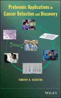 Proteomic Applications in Cancer Detection and Discovery by Timothy D. Veenstra