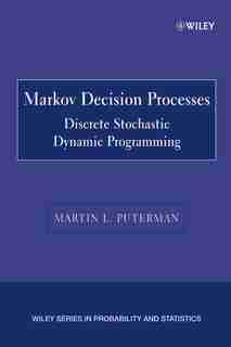 Markov Decision Processes: Discrete Stochastic Dynamic Programming by Martin L. Puterman