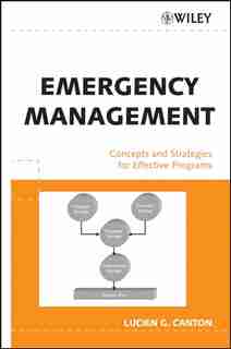 Emergency Management: Concepts and Strategies for Effective Programs by Lucien G. Canton