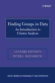 Finding Groups in Data: An Introduction to Cluster Analysis by Leonard Kaufman