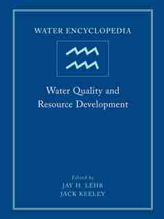 Water Encyclopedia, Water Quality and Resource Development: Water Quality and Resource Development by Jack Keeley