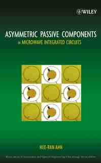 Asymmetric Passive Components in Microwave Integrated Circuits by Hee-Ran Ahn