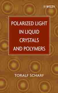 Polarized Light in Liquid Crystals and Polymers by Toralf Scharf