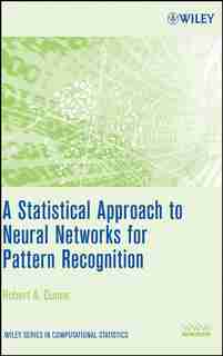 A Statistical Approach to Neural Networks for Pattern Recognition by Robert A. Dunne