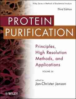 Protein Purification: Principles, High Resolution Methods, And Applications by Jan-christer Janson