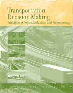 Transportation Decision Making: Principles of Project Evaluation and Programming by Kumares C. Sinha