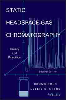 Static Headspace-Gas Chromatography: Theory and Practice by Bruno Kolb