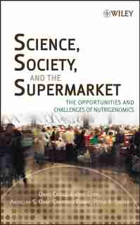 Science, Society, and the Supermarket: The Opportunities and Challenges of Nutrigenomics by David Castle