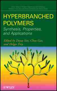 Hyperbranched Polymers: Synthesis, Properties, And Applications by Deyue Yan