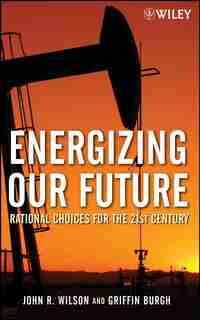 Energizing Our Future: Rational Choices for the 21st Century by John Wilson