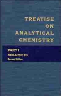 Treatise on Analytical Chemistry, Part 1 Volume 13 by I. M. Kolthoff