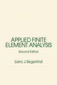 Applied Finite Element Analysis by Larry J. Segerlind