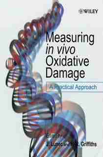 Measuring in vivo Oxidative Damage: A Practical Approach by J. Lunec
